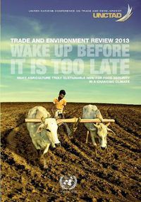 Cover image for Trade and environment review 2013: wake up before it is too late - make agriculture truly sustainable now for food security in a changing climate