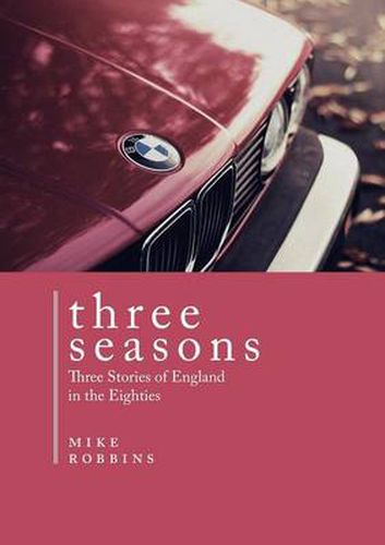 Cover image for Three Seasons: Three Stories of England in the Eighties