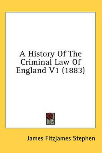 A History of the Criminal Law of England V1 (1883)