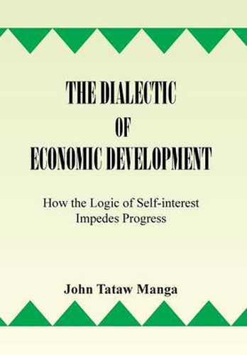 Cover image for The Dialectic of Economic Development: How the Logic of Self-Interest Impedes Progress