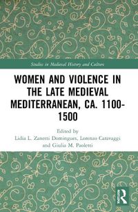 Cover image for Women and Violence in the Late Medieval Mediterranean, ca. 1100-1500