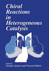 Cover image for Chiral Reactions in Heterogeneous Catalysis: Proceedings of the Ninth European Symposium Held in Brussels, Belgium, October 25-26, 1993