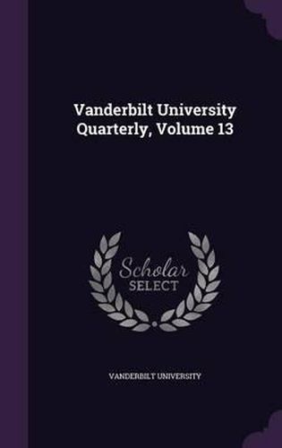 Cover image for Vanderbilt University Quarterly, Volume 13