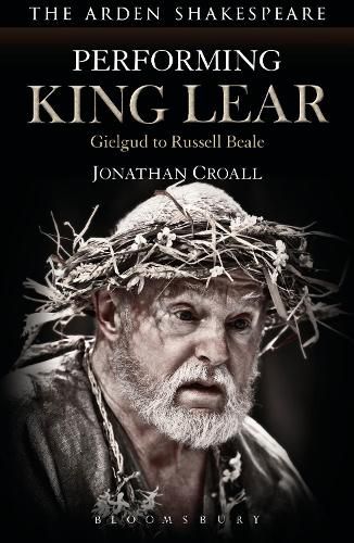 Cover image for Performing King Lear: Gielgud to Russell Beale