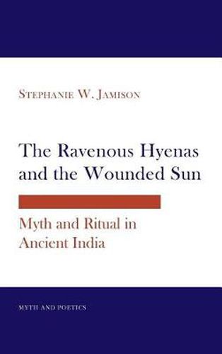 Cover image for The Ravenous Hyenas and the Wounded Sun: Myth and Ritual in Ancient India