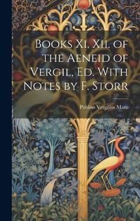 Cover image for Books Xi. Xii. of the Aeneid of Vergil, Ed. With Notes by F. Storr