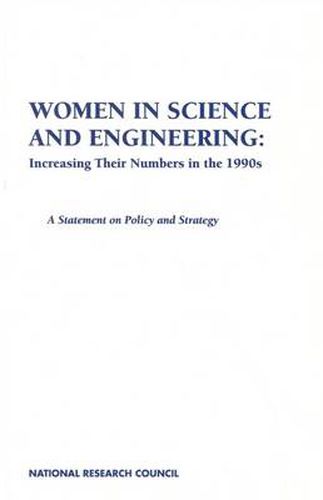 Cover image for Women in Science and Engineering, Increasing Their Numbers in the 1990s: A Statement on Policy and Strategy