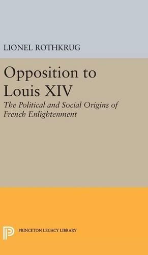 Cover image for Opposition to Louis XIV: The Political and Social Origins of French Enlightenment