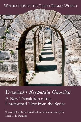 Evagrius's Kephalaia Gnostika: A New Translation of the Unreformed Text from the Syriac