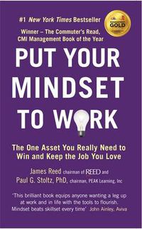 Cover image for Put Your Mindset to Work: The One Asset You Really Need to Win and Keep the Job You Love