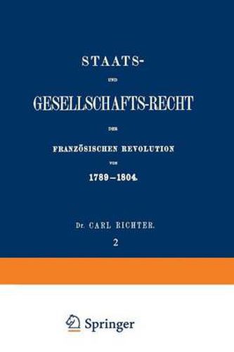 Staats- Und Gesellschafts-Recht Der Franzoesischen Revolution Von 1789-1804: Erster Theil / Zweiter Band