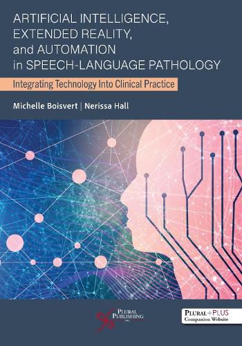 Cover image for Artificial Intelligence, Extended Reality, and Automation in Speech-Language Pathology: Integrating Technology Into Clinical Practice