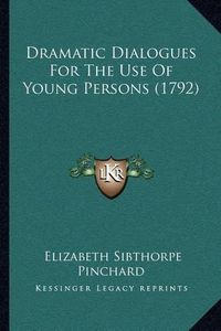 Cover image for Dramatic Dialogues for the Use of Young Persons (1792)