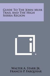 Cover image for Guide to the John Muir Trail and the High Sierra Region