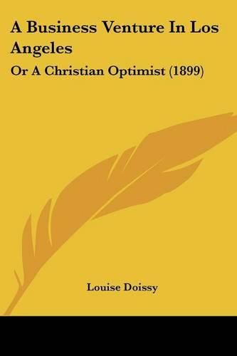 Cover image for A Business Venture in Los Angeles: Or a Christian Optimist (1899)