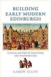 Cover image for Building Early Modern Edinburgh: Building Early Modern Edinburgh