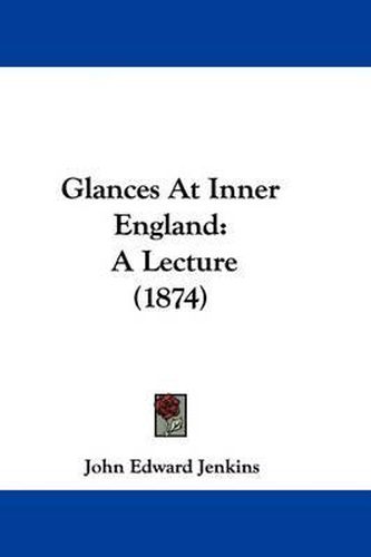 Glances At Inner England: A Lecture (1874)