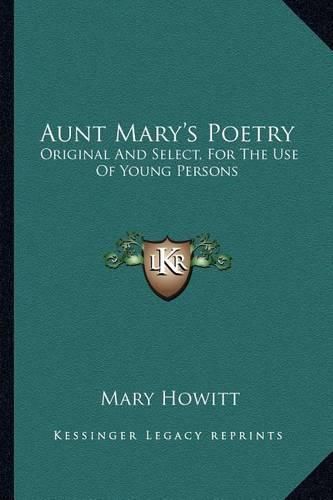 Aunt Mary's Poetry: Original and Select, for the Use of Young Persons