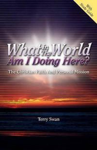 Cover image for What In the World Am I Doing Here? The Christian Faith and Personal Mission