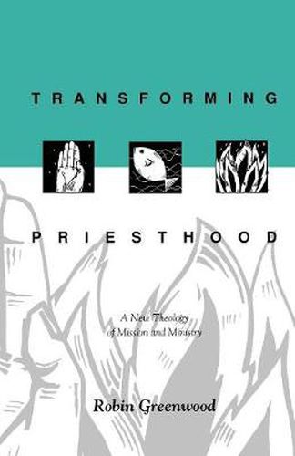 Cover image for Transforming Priesthood: A New Theology Of Mission And Ministry