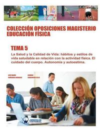 Cover image for Coleccion Oposiciones Magisterio Educacion Fisica. Tema 5: La Salud y la calidad de vida. Habitos y estilos de vida saludable en relacion con la actividad fisica.