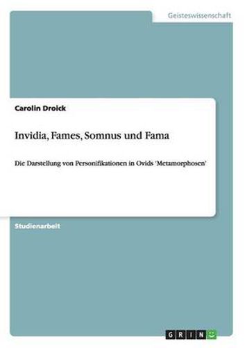 Cover image for Invidia, Fames, Somnus und Fama: Die Darstellung von Personifikationen in Ovids 'Metamorphosen