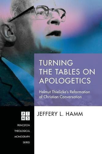 Cover image for Turning the Tables on Apologetics: Helmut Thielicke's Reformation of Christian Conversation