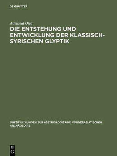 Cover image for Die Entstehung und Entwicklung der Klassisch-Syrischen Glyptik