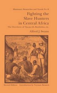 Cover image for Fighting the Slave Hunters in Central Africa: A Record of Twenty-Six Years of Travel and Adventure Round the Great Lakes