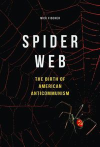 Cover image for Spider Web: The Birth of American Anticommunism