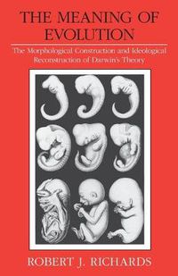 Cover image for The Meaning of Evolution: Morphological Construction and Ideological Reconstruction of Darwin's Theory