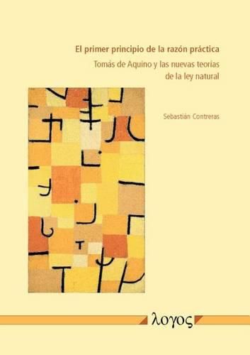 Cover image for El Primer Principio de la Razon Practica: Tomas de Aquino Y Las Nuevas Teorias de la Ley Natural