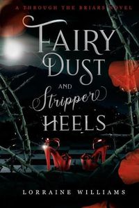 Cover image for Fairy Dust and Stripper Heels: A Through The Briars Novel