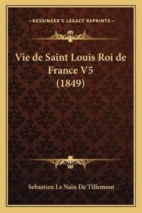 Cover image for Vie de Saint Louis Roi de France V5 (1849)