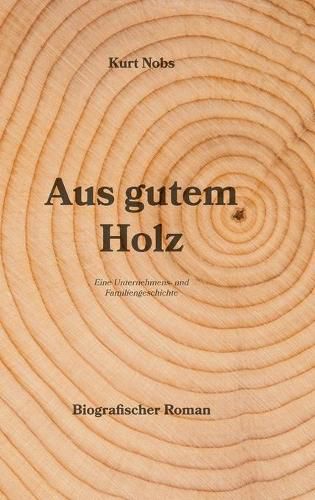 Cover image for Aus gutem Holz: Eine Unternehmens- und Familiengeschichte