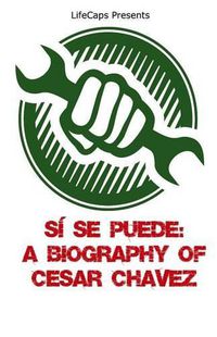 Cover image for Si Se Puede: A Biography of Cesar Chavez