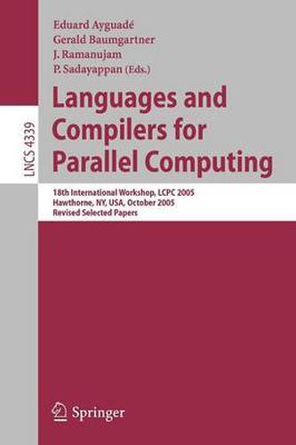 Cover image for Languages and Compilers for Parallel Computing: 18th International Workshop, LCPC 2005, Hawthorne, NY, USA, October 20-22, 2005, Revised Selected Papers