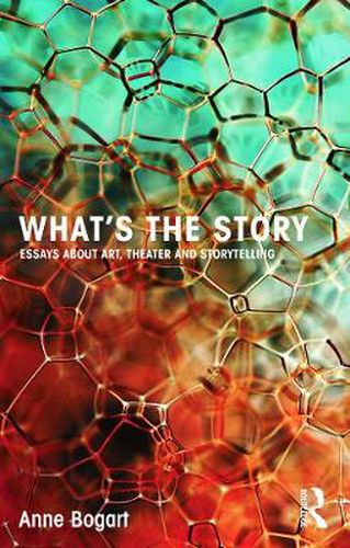 Cover image for What's the Story: Essays about art, theater and storytelling