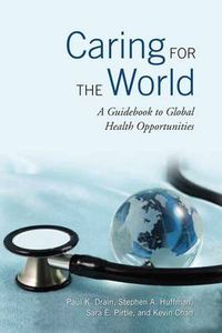 Cover image for Caring for the World: A Guidebook to Global Health Opportunities