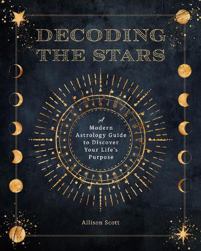 Cover image for Decoding the Stars: A Modern Astrology Guide to Discover Your Life's Purpose