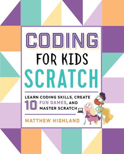 Cover image for Coding for Kids: Scratch: Learn Coding Skills, Create 10 Fun Games, and Master Scratch