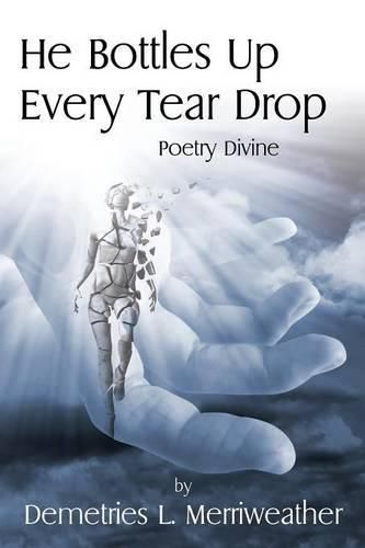 Cover image for He Bottles Up Every Tear Drop: Poetry Divine