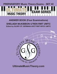 Cover image for Preparatory Music Theory Exams Set #2 Answer Book Ultimate Music Theory Exam Series: Preparatory, Basic, Intermediate & Advanced Exams Set #1 & Set #2 - Four Exams in Set PLUS All Theory Requirements!