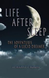 Cover image for Life After Sleep, The Adventures of a Lucid Dreamer