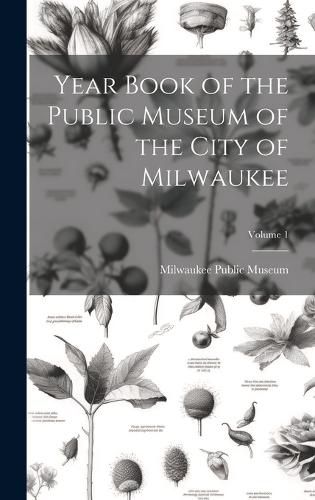Cover image for Year Book of the Public Museum of the City of Milwaukee; Volume 1