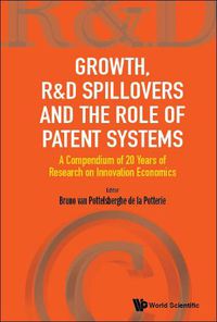 Cover image for Growth, R&d Spillovers And The Role Of Patent Systems: A Compendium Of 20 Years Of Research On Innovation Economics