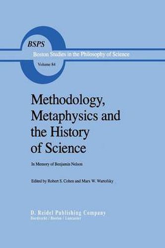 Methodology, Metaphysics and the History of Science: In Memory of Benjamin Nelson