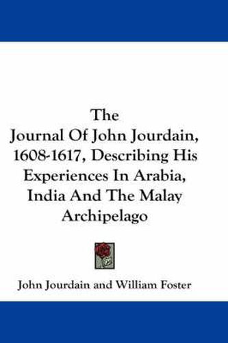 Cover image for The Journal of John Jourdain, 1608-1617, Describing His Experiences in Arabia, India and the Malay Archipelago