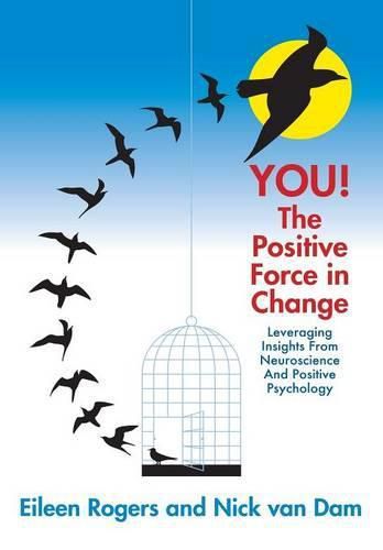 YOU! The Positive Force in Change: Leveraging Insights from Neuroscience and Positive Psychology