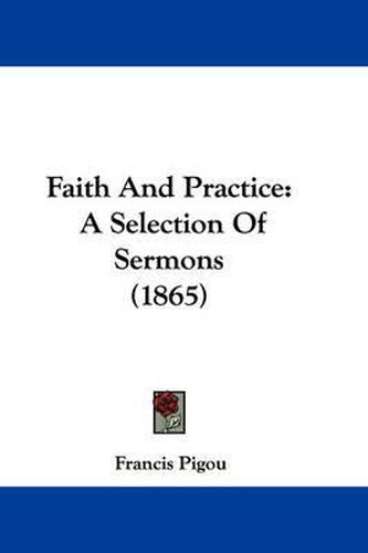 Cover image for Faith And Practice: A Selection Of Sermons (1865)